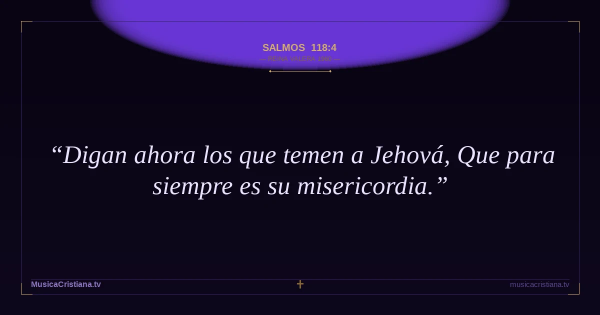 Salmos 118:4 — Biblia Reina Valera 1960 — MusicaCristiana.tv
