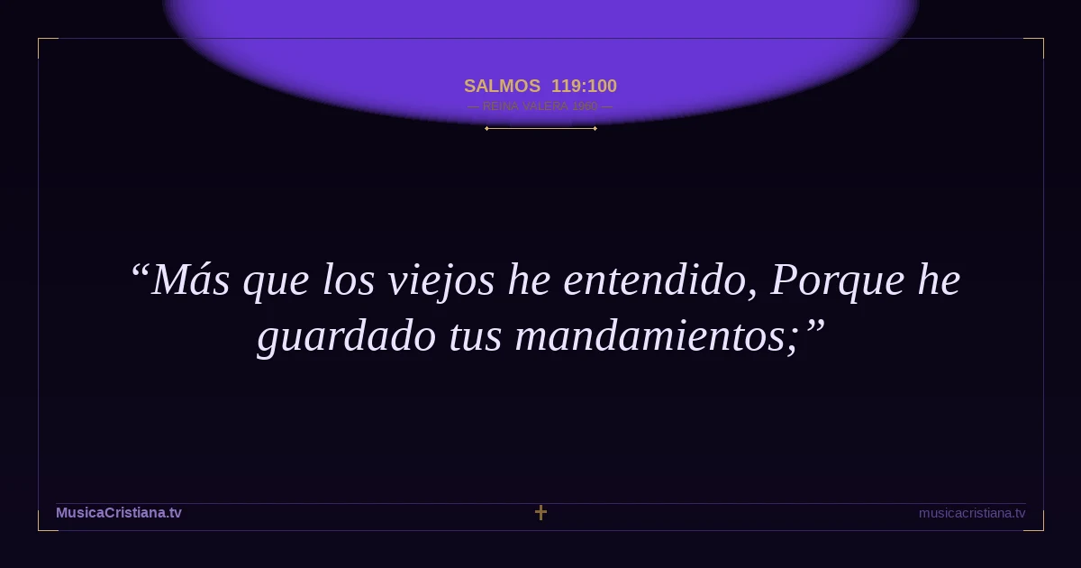 Salmos 119:100 — Biblia Reina Valera 1960 — MusicaCristiana.tv