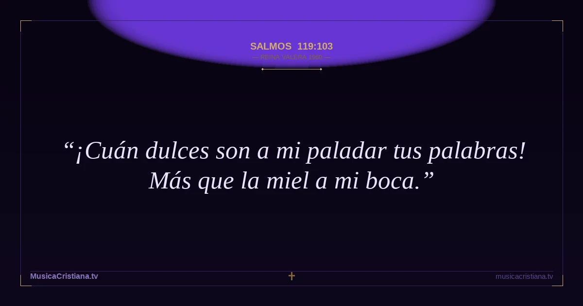 Salmos 119:103 — Biblia Reina Valera 1960 — MusicaCristiana.tv