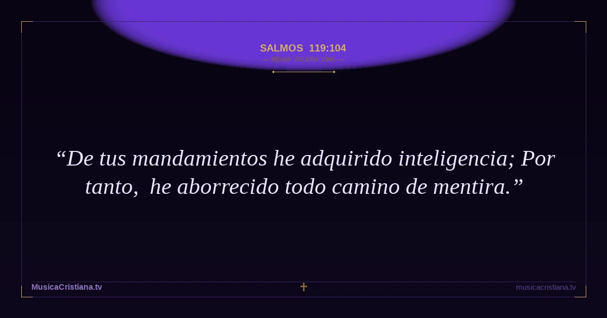 Salmos 119:104 — Biblia Reina Valera 1960 — MusicaCristiana.tv