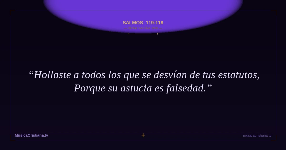Salmos 119:118 — Biblia Reina Valera 1960 — MusicaCristiana.tv