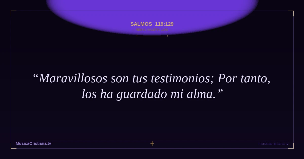 Salmos 119:129 — Biblia Reina Valera 1960 — MusicaCristiana.tv