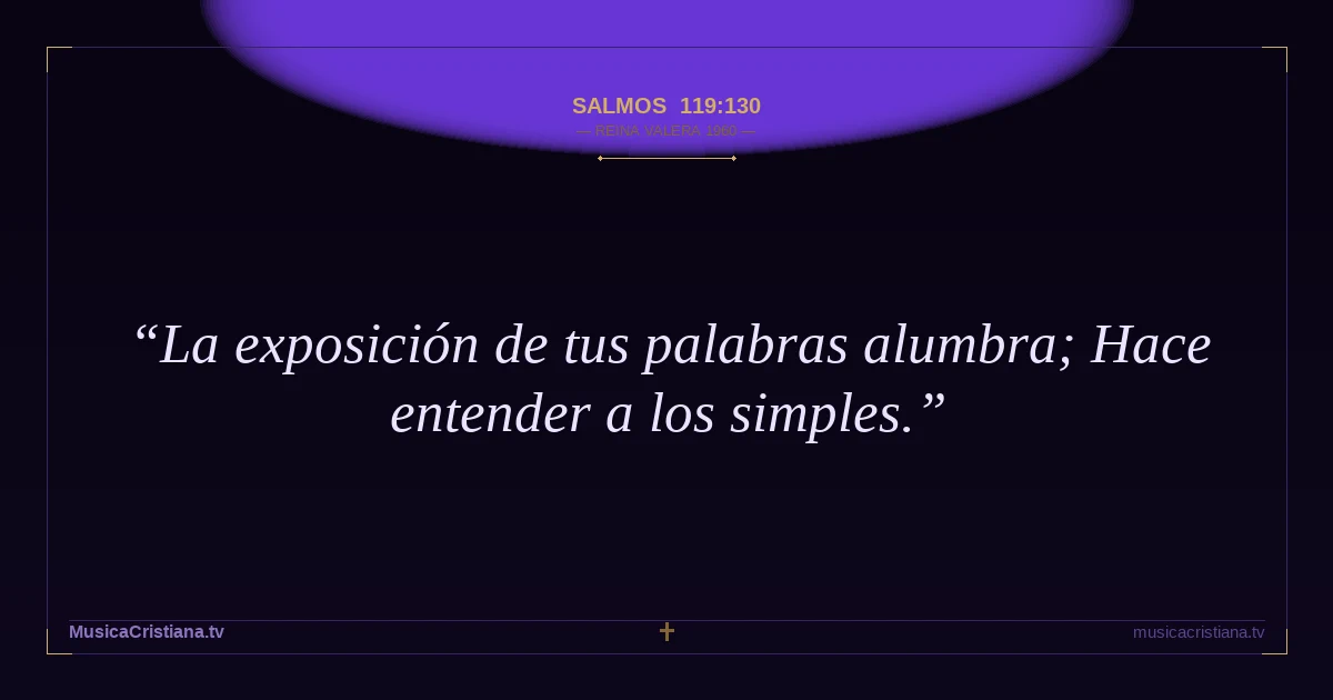 Salmos 119:130 — Biblia Reina Valera 1960 — MusicaCristiana.tv