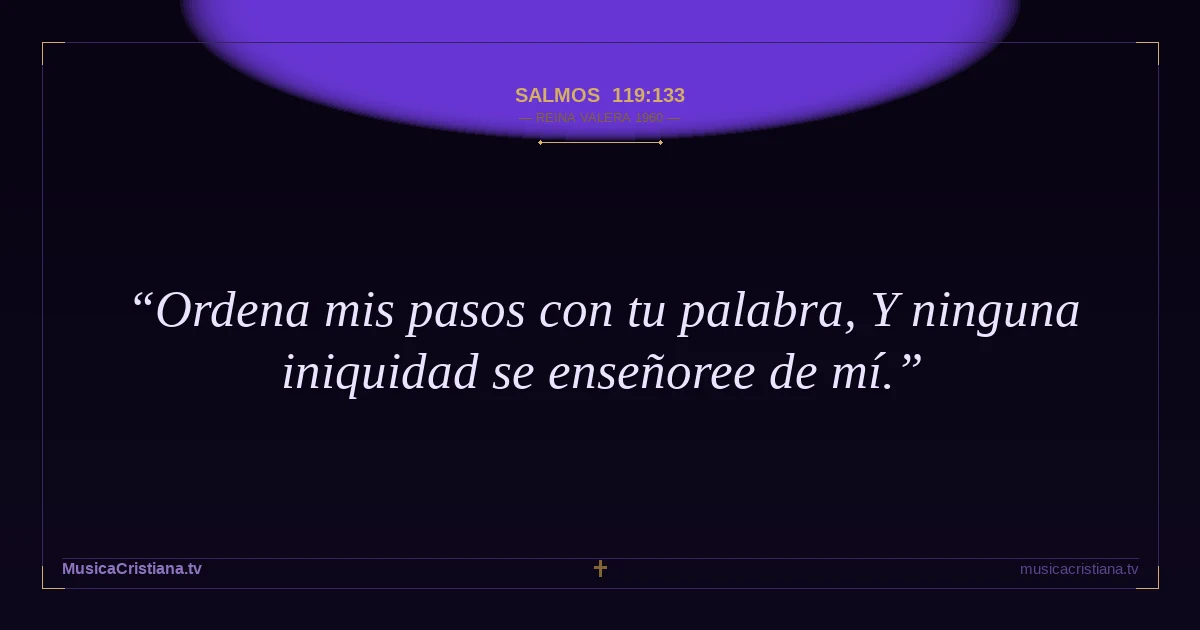 Salmos 119:133 — Biblia Reina Valera 1960 — MusicaCristiana.tv