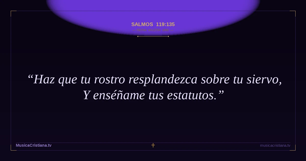 Salmos 119:135 — Biblia Reina Valera 1960 — MusicaCristiana.tv