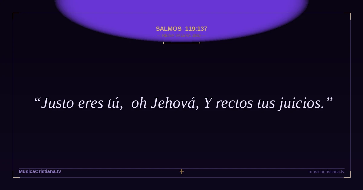 Salmos 119:137 — Biblia Reina Valera 1960 — MusicaCristiana.tv