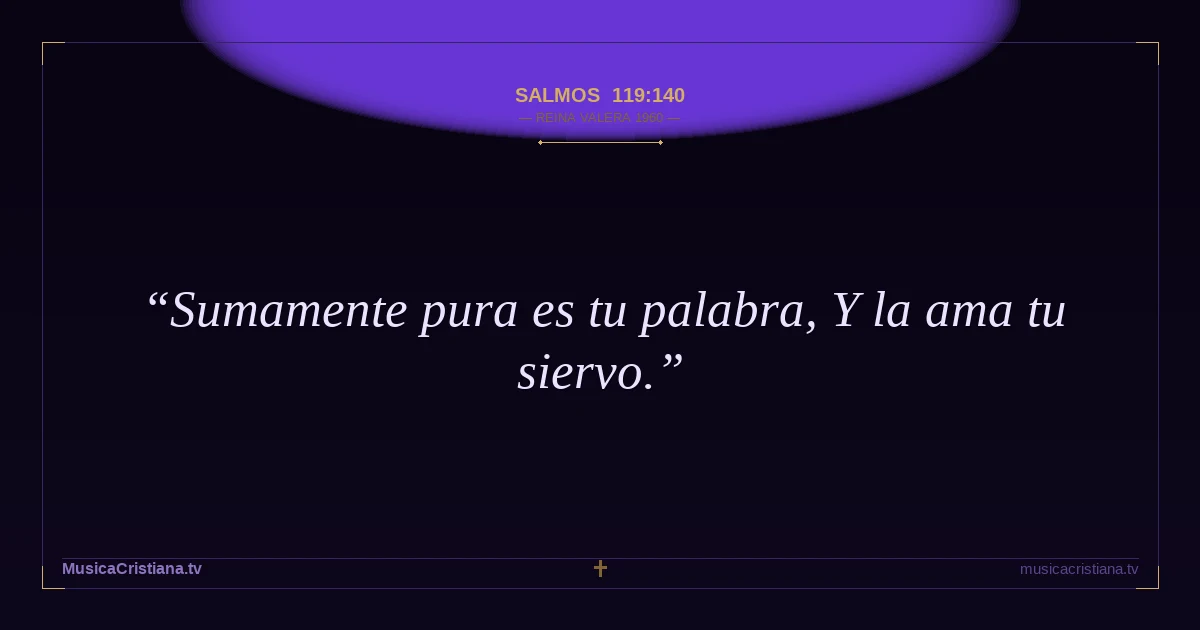 Salmos 119:140 — Biblia Reina Valera 1960 — MusicaCristiana.tv