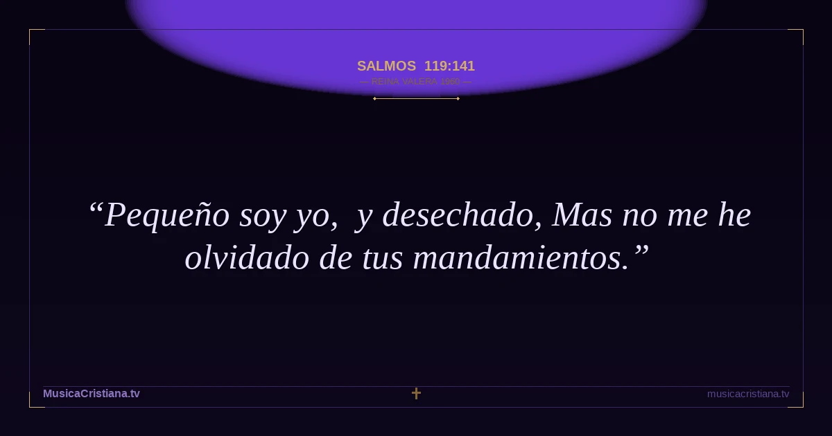 Salmos 119:141 — Biblia Reina Valera 1960 — MusicaCristiana.tv