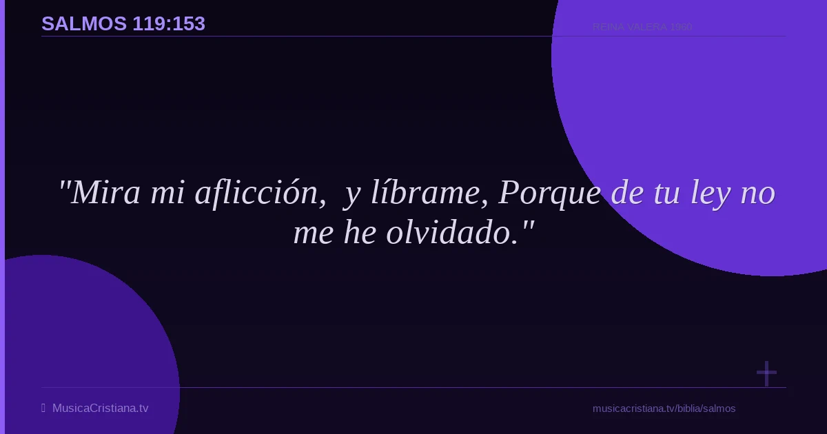 Salmos 119:153 — Biblia Reina Valera 1960 — MusicaCristiana.tv