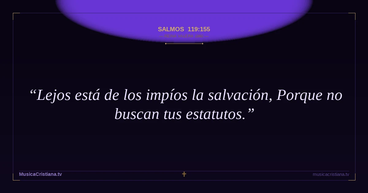 Salmos 119:155 — Biblia Reina Valera 1960 — MusicaCristiana.tv