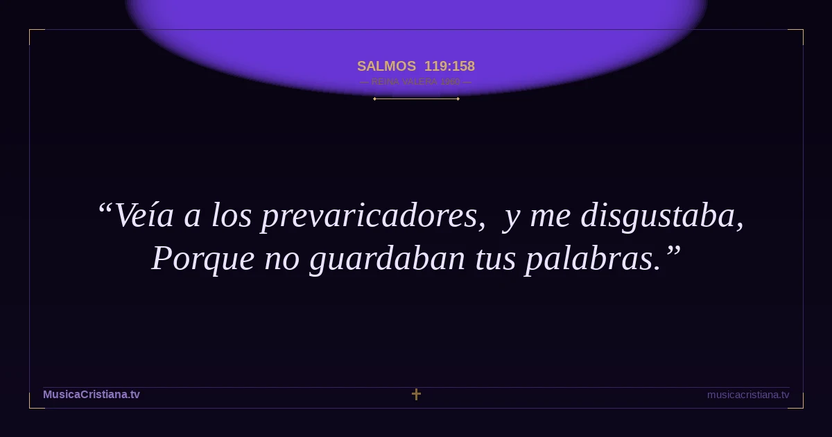 Salmos 119:158 — Biblia Reina Valera 1960 — MusicaCristiana.tv