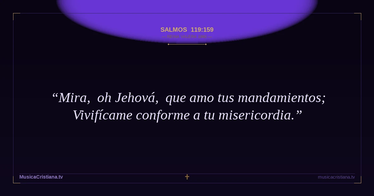 Salmos 119:159 — Biblia Reina Valera 1960 — MusicaCristiana.tv