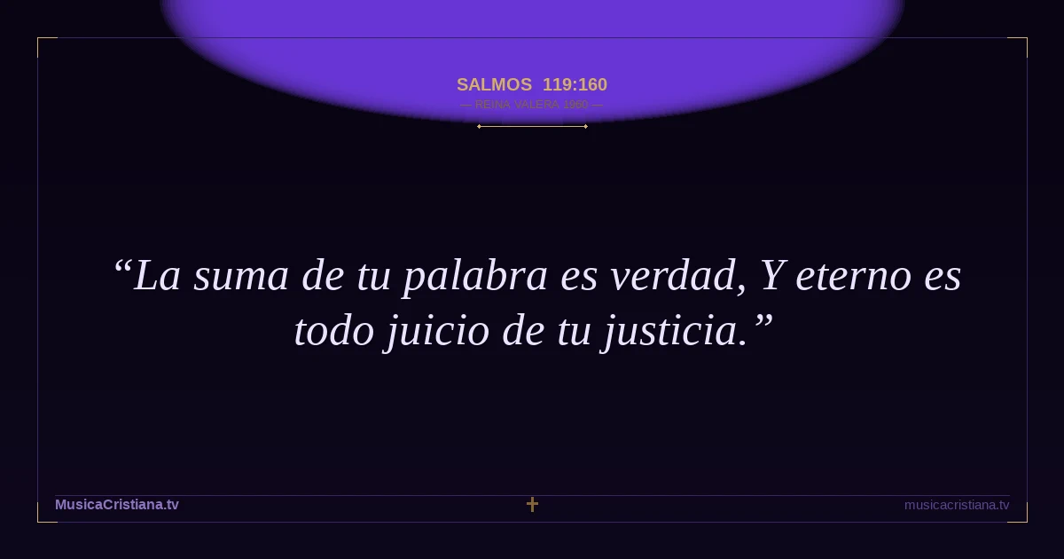 Salmos 119:160 — Biblia Reina Valera 1960 — MusicaCristiana.tv