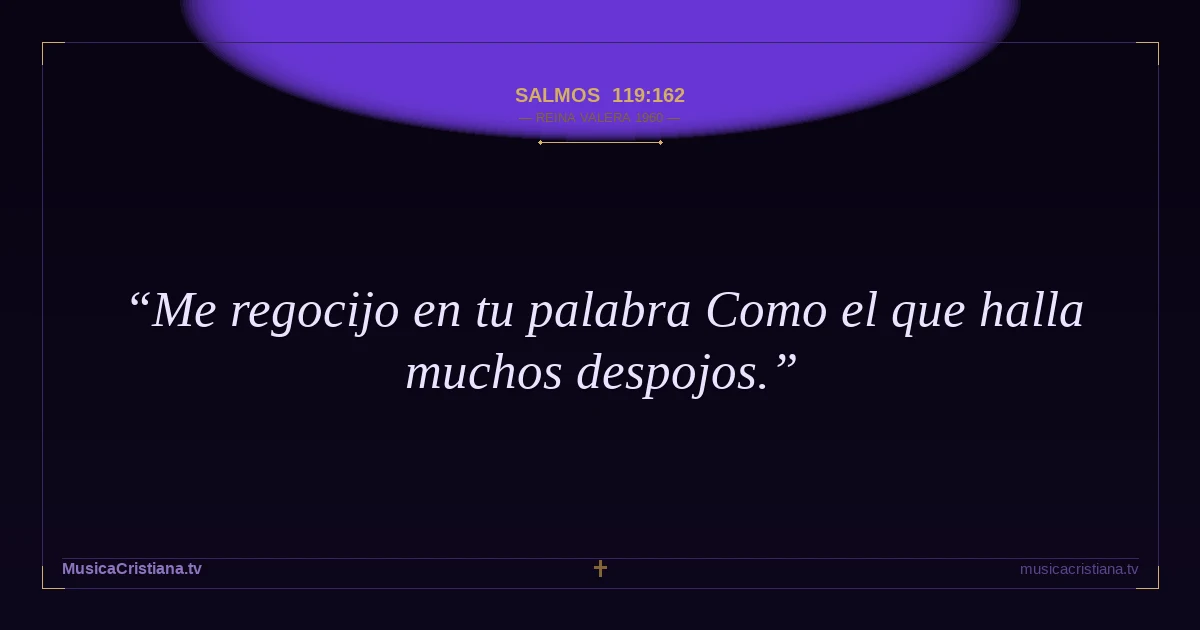 Salmos 119:162 — Biblia Reina Valera 1960 — MusicaCristiana.tv