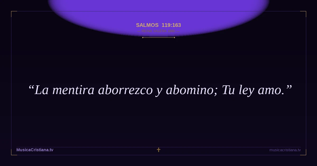 Salmos 119:163 — Biblia Reina Valera 1960 — MusicaCristiana.tv