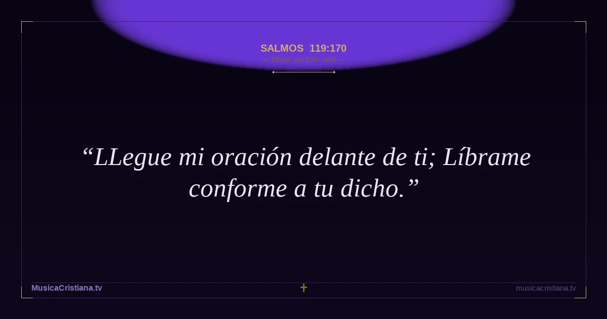 Salmos 119:170 — Biblia Reina Valera 1960 — MusicaCristiana.tv