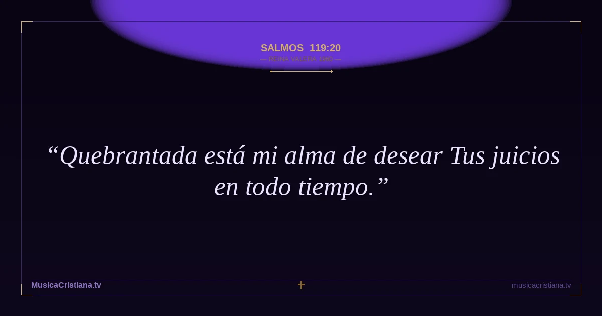 Salmos 119:20 — Biblia Reina Valera 1960 — MusicaCristiana.tv