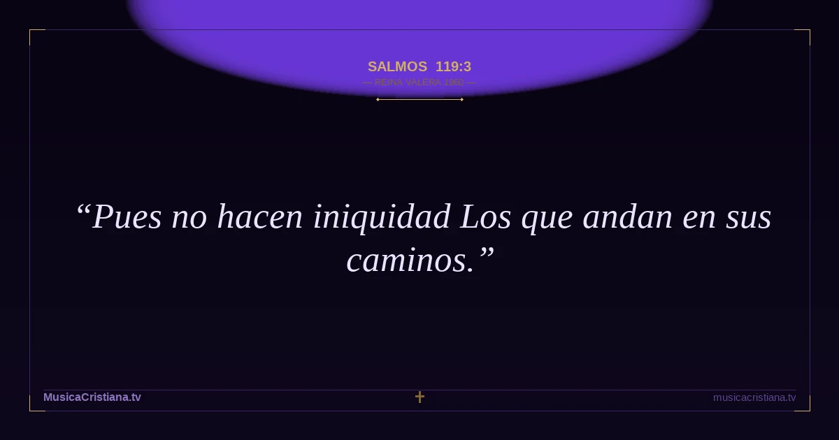 Salmos 119:3 — Biblia Reina Valera 1960 — MusicaCristiana.tv