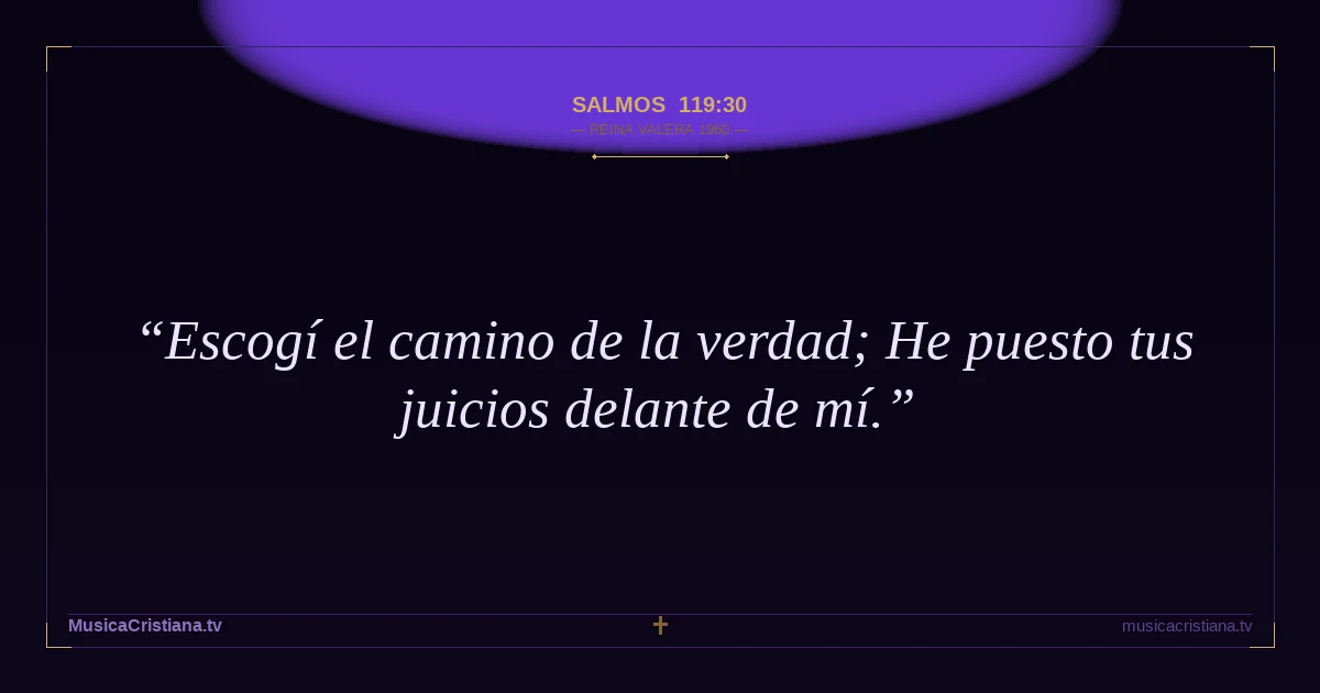 Salmos 119:30 — Biblia Reina Valera 1960 — MusicaCristiana.tv