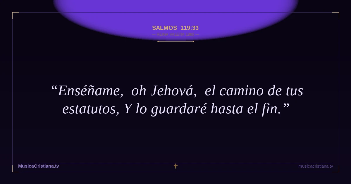Salmos 119:33 — Biblia Reina Valera 1960 — MusicaCristiana.tv