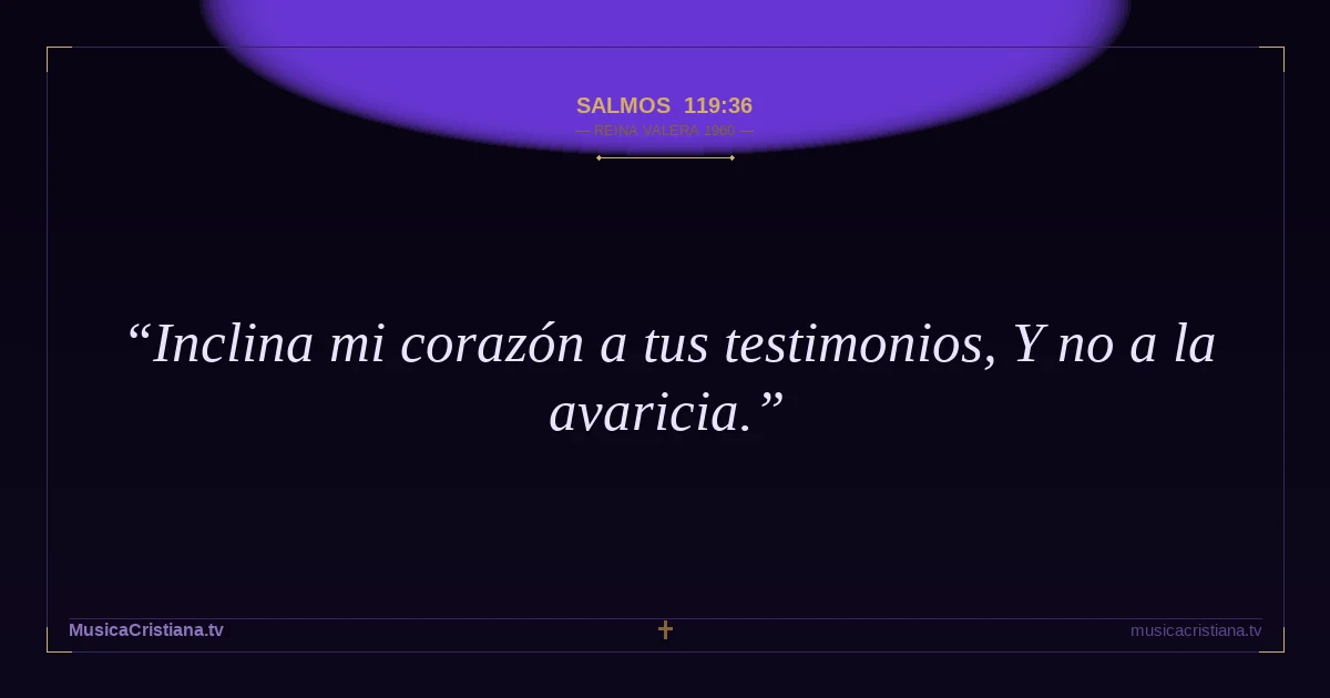 Salmos 119:36 — Biblia Reina Valera 1960 — MusicaCristiana.tv
