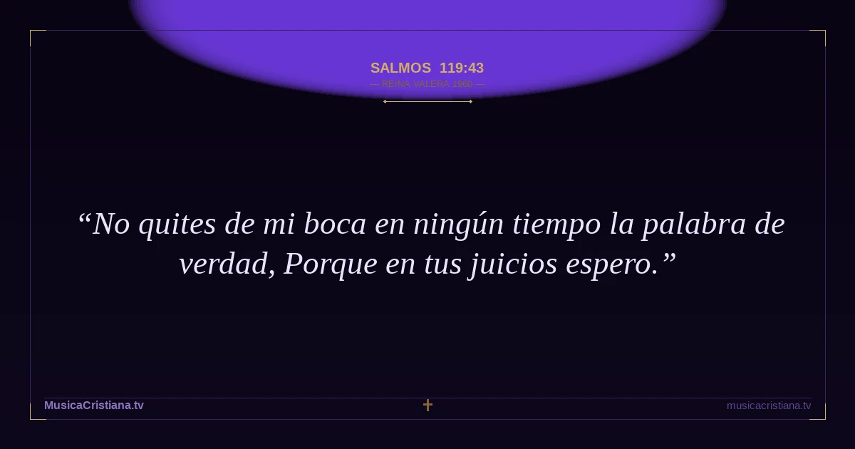 Salmos 119:43 — Biblia Reina Valera 1960 — MusicaCristiana.tv