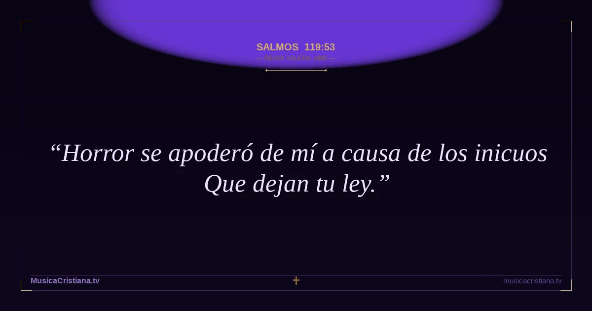 Salmos 119:53 — Biblia Reina Valera 1960 — MusicaCristiana.tv