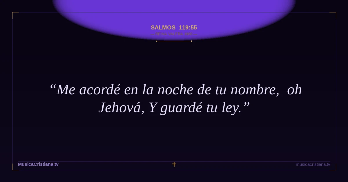 Salmos 119:55 — Biblia Reina Valera 1960 — MusicaCristiana.tv