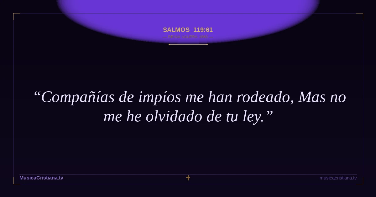 Salmos 119:61 — Biblia Reina Valera 1960 — MusicaCristiana.tv