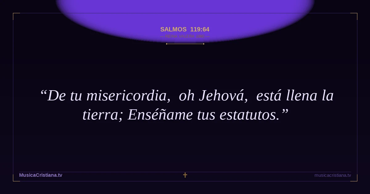 Salmos 119:64 — Biblia Reina Valera 1960 — MusicaCristiana.tv