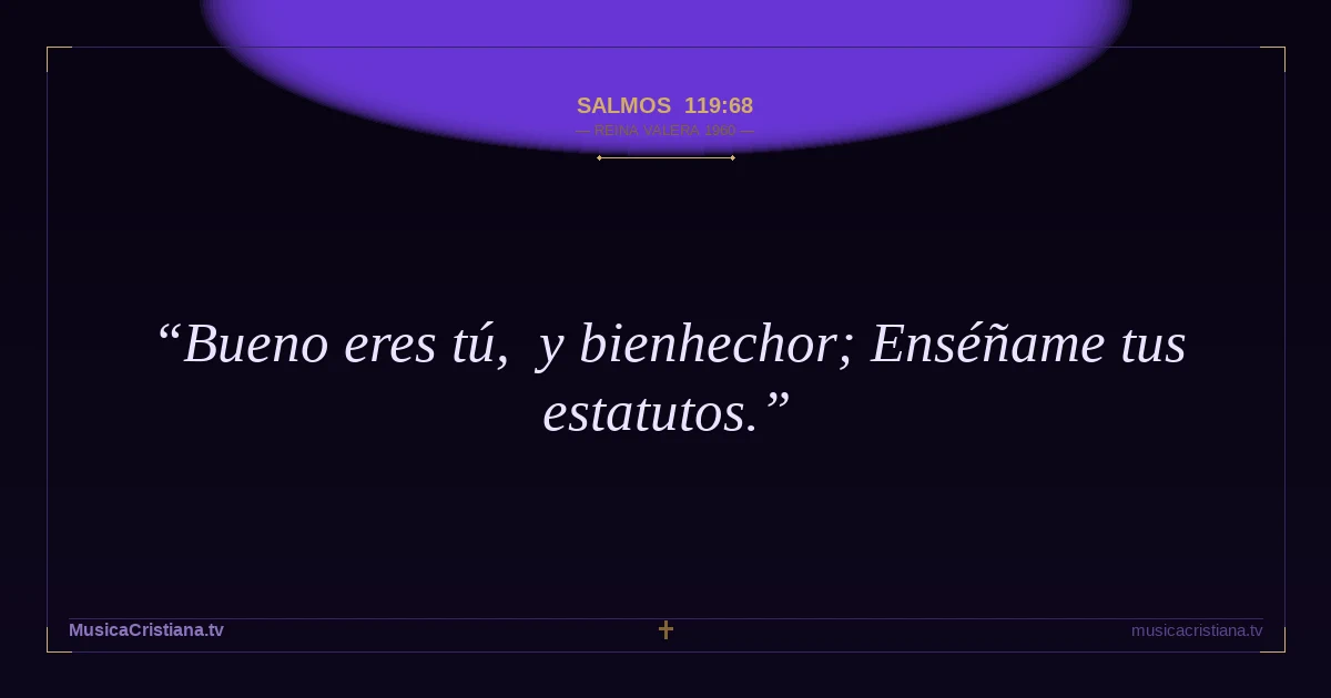 Salmos 119:68 — Biblia Reina Valera 1960 — MusicaCristiana.tv