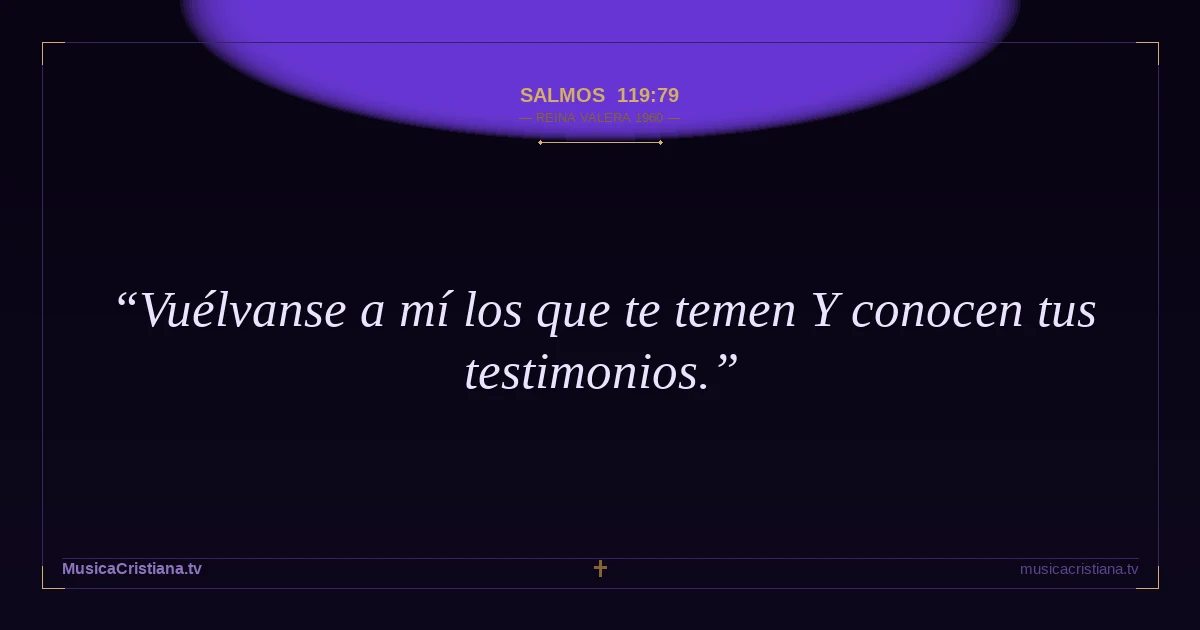 Salmos 119:79 — Biblia Reina Valera 1960 — MusicaCristiana.tv