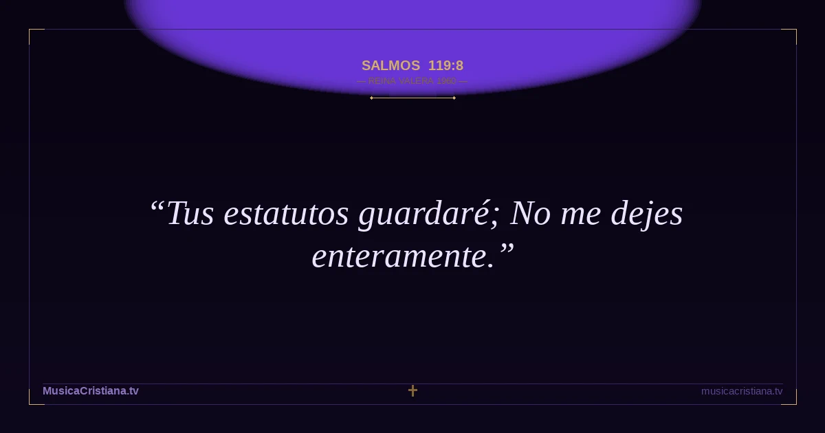 Salmos 119:8 — Biblia Reina Valera 1960 — MusicaCristiana.tv