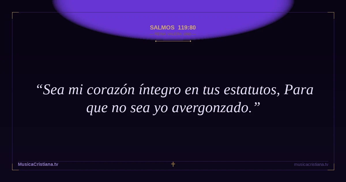 Salmos 119:80 — Biblia Reina Valera 1960 — MusicaCristiana.tv