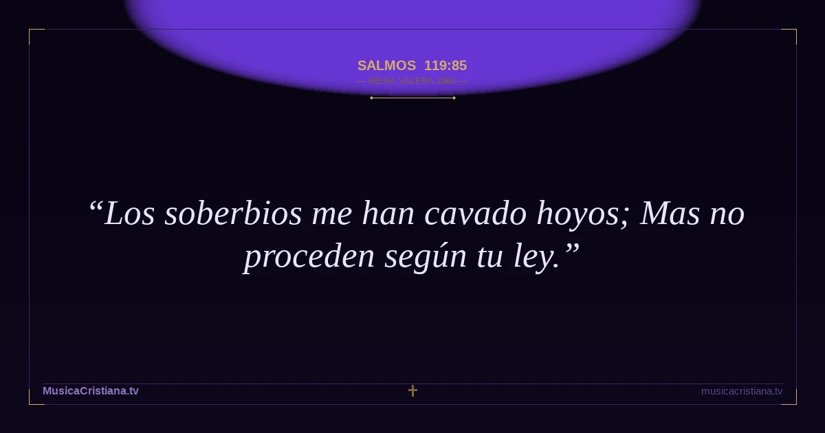 Salmos 119:85 — Biblia Reina Valera 1960 — MusicaCristiana.tv