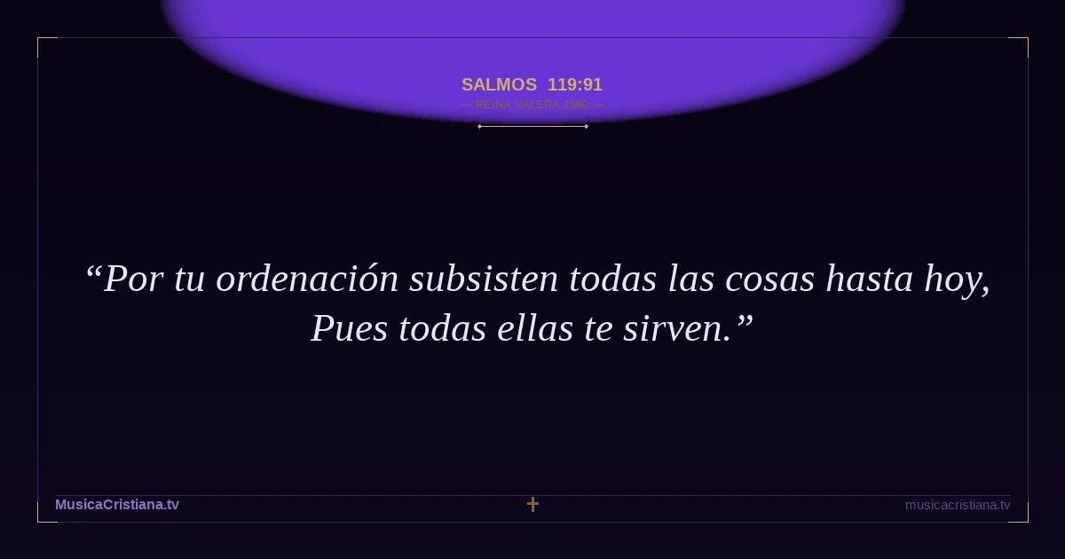 Salmos 119:91 — Biblia Reina Valera 1960 — MusicaCristiana.tv