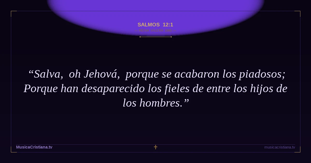 Salmos 12:1 — Biblia Reina Valera 1960 — MusicaCristiana.tv