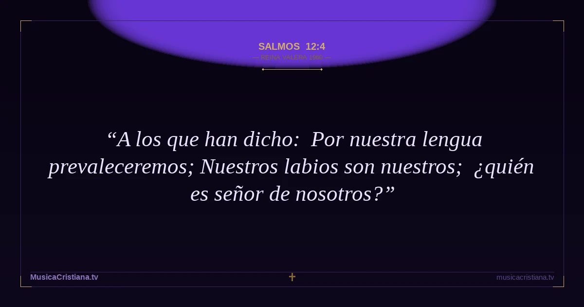 Salmos 12:4 — Biblia Reina Valera 1960 — MusicaCristiana.tv