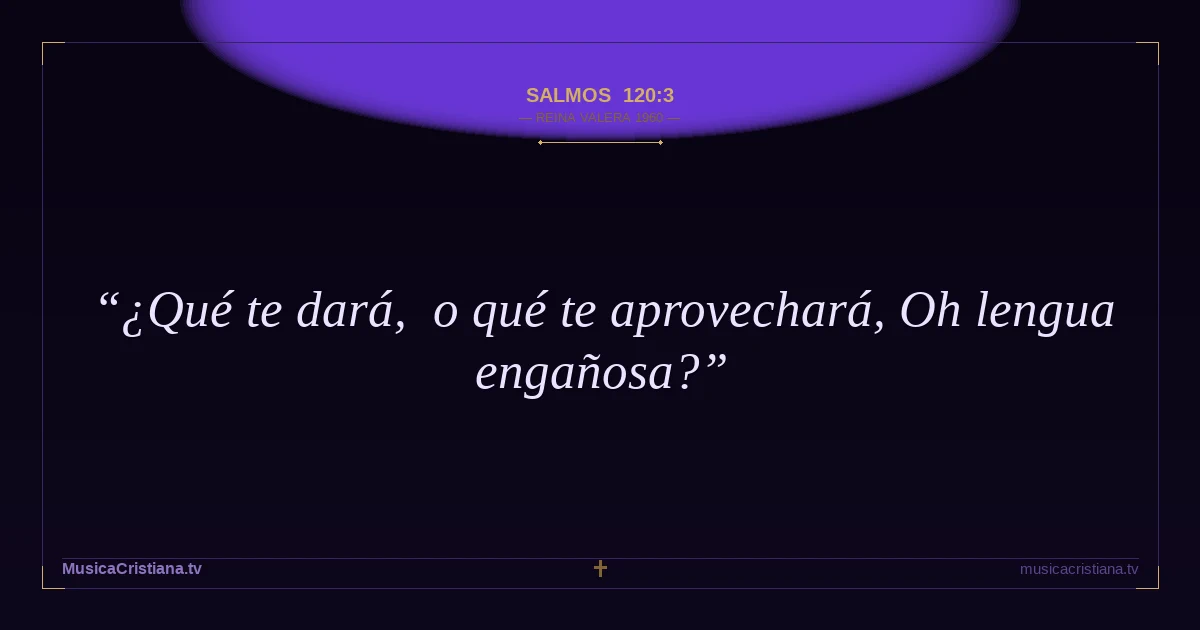 Salmos 120:3 — Biblia Reina Valera 1960 — MusicaCristiana.tv