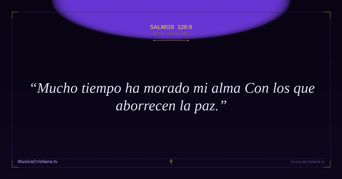 Salmos 120:6 — Biblia Reina Valera 1960 — MusicaCristiana.tv