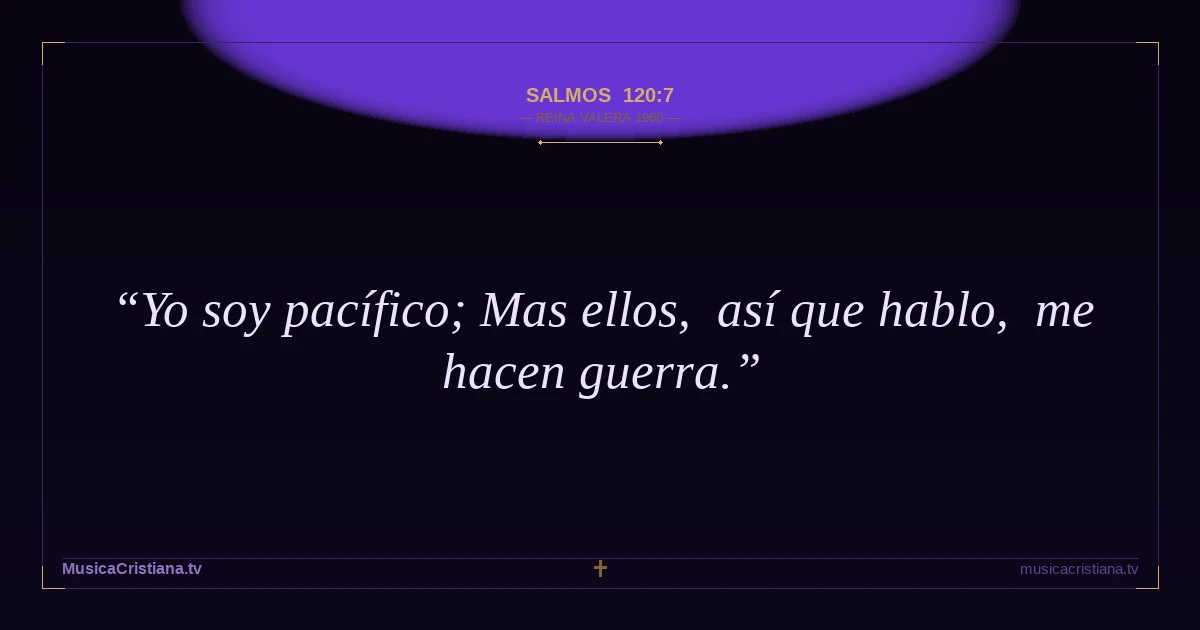 Salmos 120:7 — Biblia Reina Valera 1960 — MusicaCristiana.tv