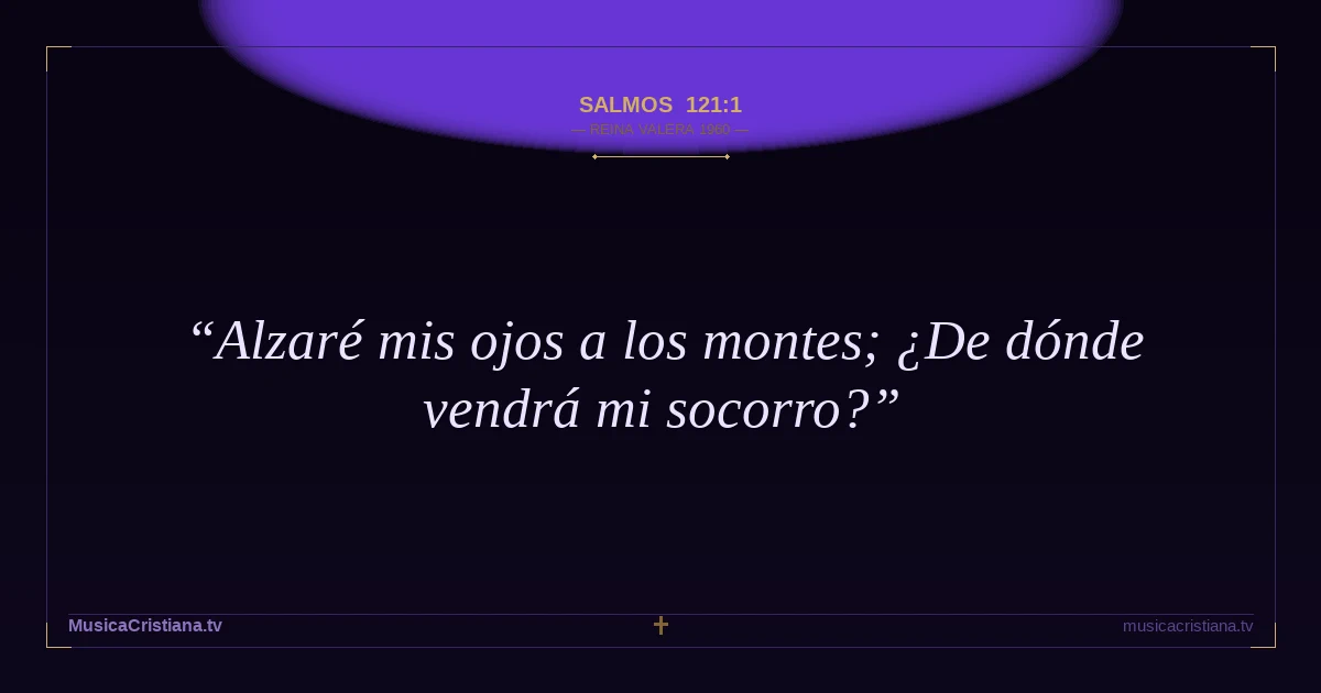 Salmos 121:1 — Biblia Reina Valera 1960 — MusicaCristiana.tv