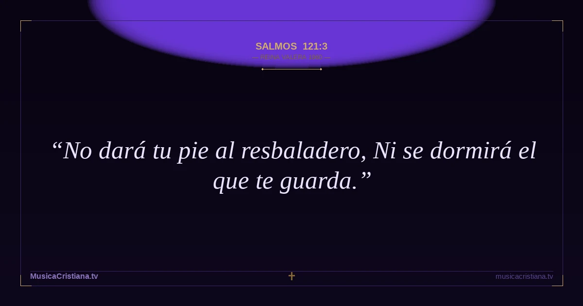 Salmos 121:3 — Biblia Reina Valera 1960 — MusicaCristiana.tv