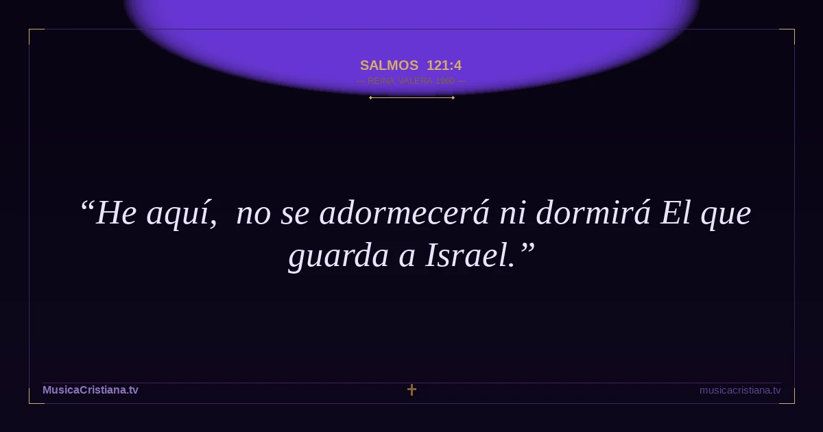 Salmos 121:4 — Biblia Reina Valera 1960 — MusicaCristiana.tv