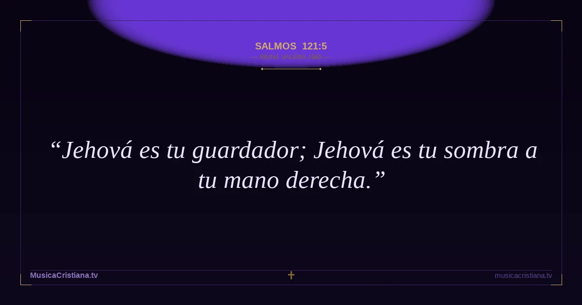 Salmos 121:5 — Biblia Reina Valera 1960 — MusicaCristiana.tv