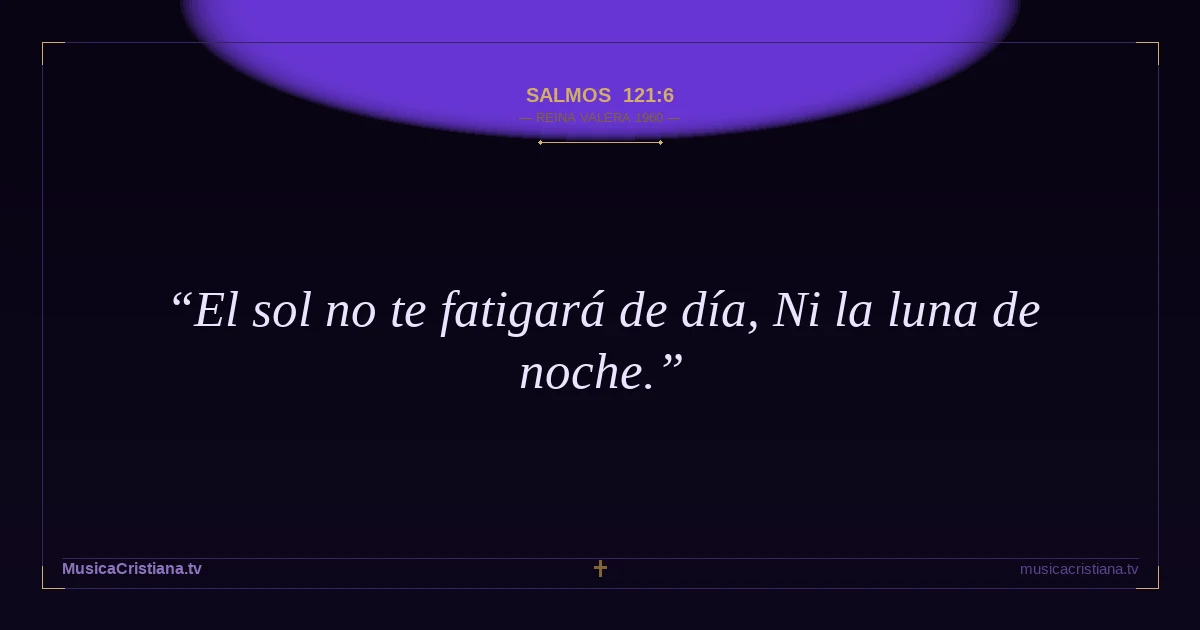 Salmos 121:6 — Biblia Reina Valera 1960 — MusicaCristiana.tv