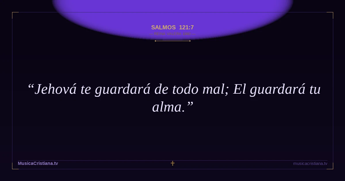 Salmos 121:7 — Biblia Reina Valera 1960 — MusicaCristiana.tv