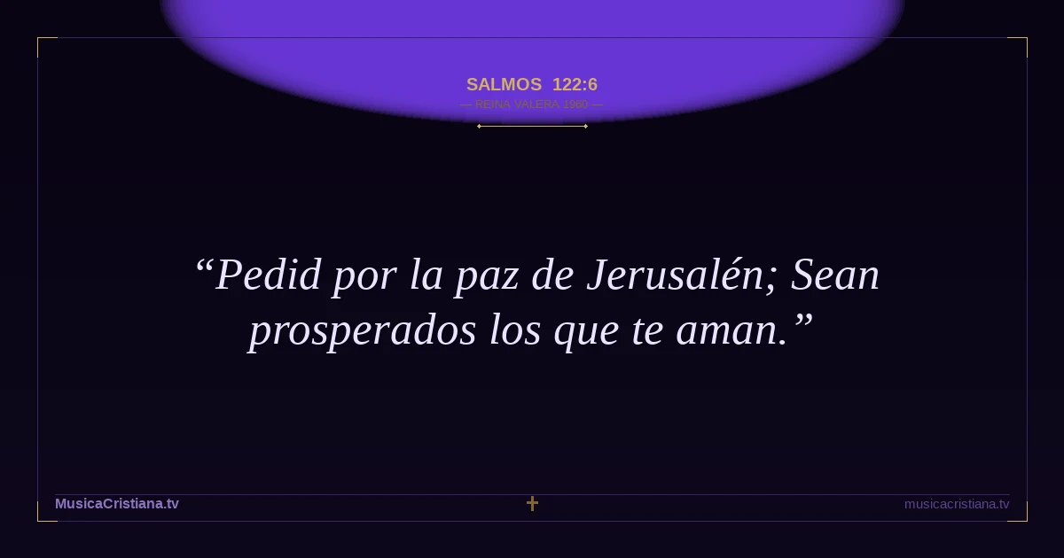 Salmos 122:6 — Biblia Reina Valera 1960 — MusicaCristiana.tv