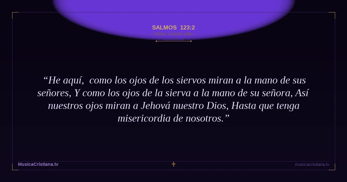 Salmos 123:2 — Biblia Reina Valera 1960 — MusicaCristiana.tv