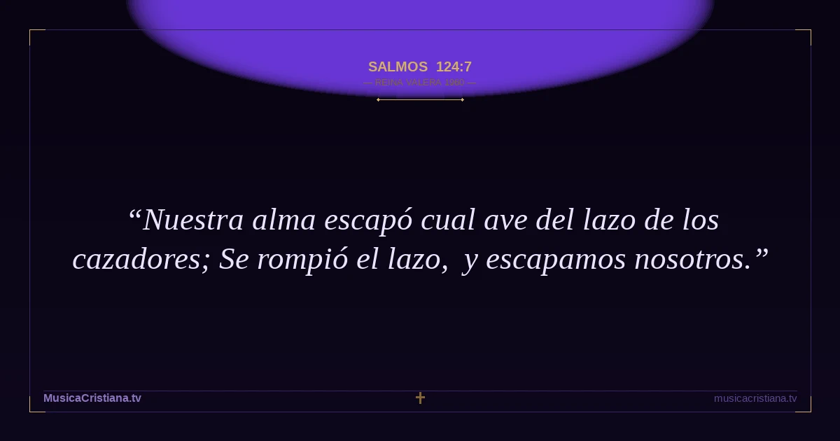 Salmos 124:7 — Biblia Reina Valera 1960 — MusicaCristiana.tv